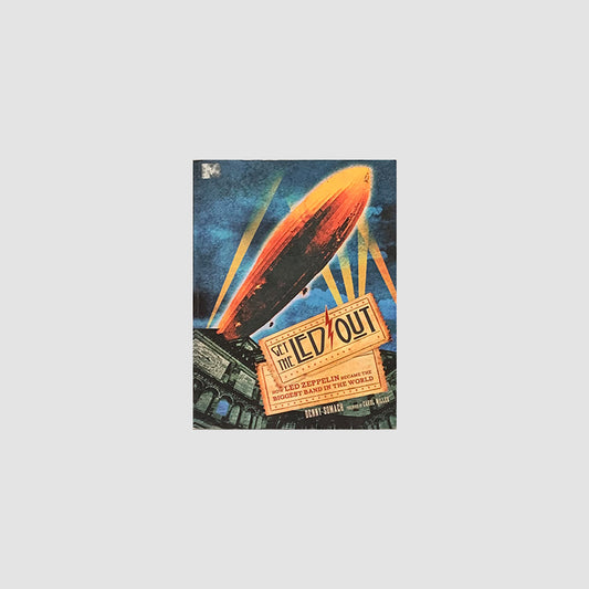 Led Zeppelin - Get the Led Out: How Led Zeppelin Became the Biggest Band in the World